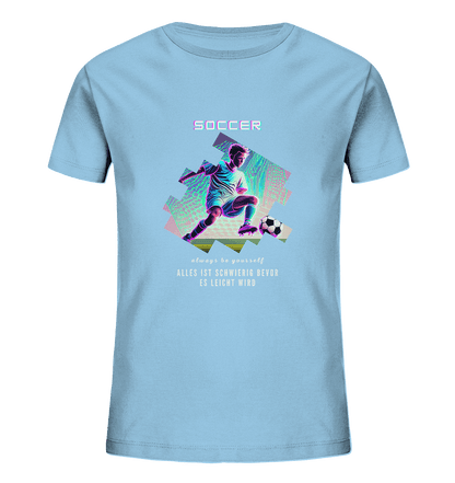 Alles ist schwierig bevor es leicht wird - soccer - Kids Organic Shirt