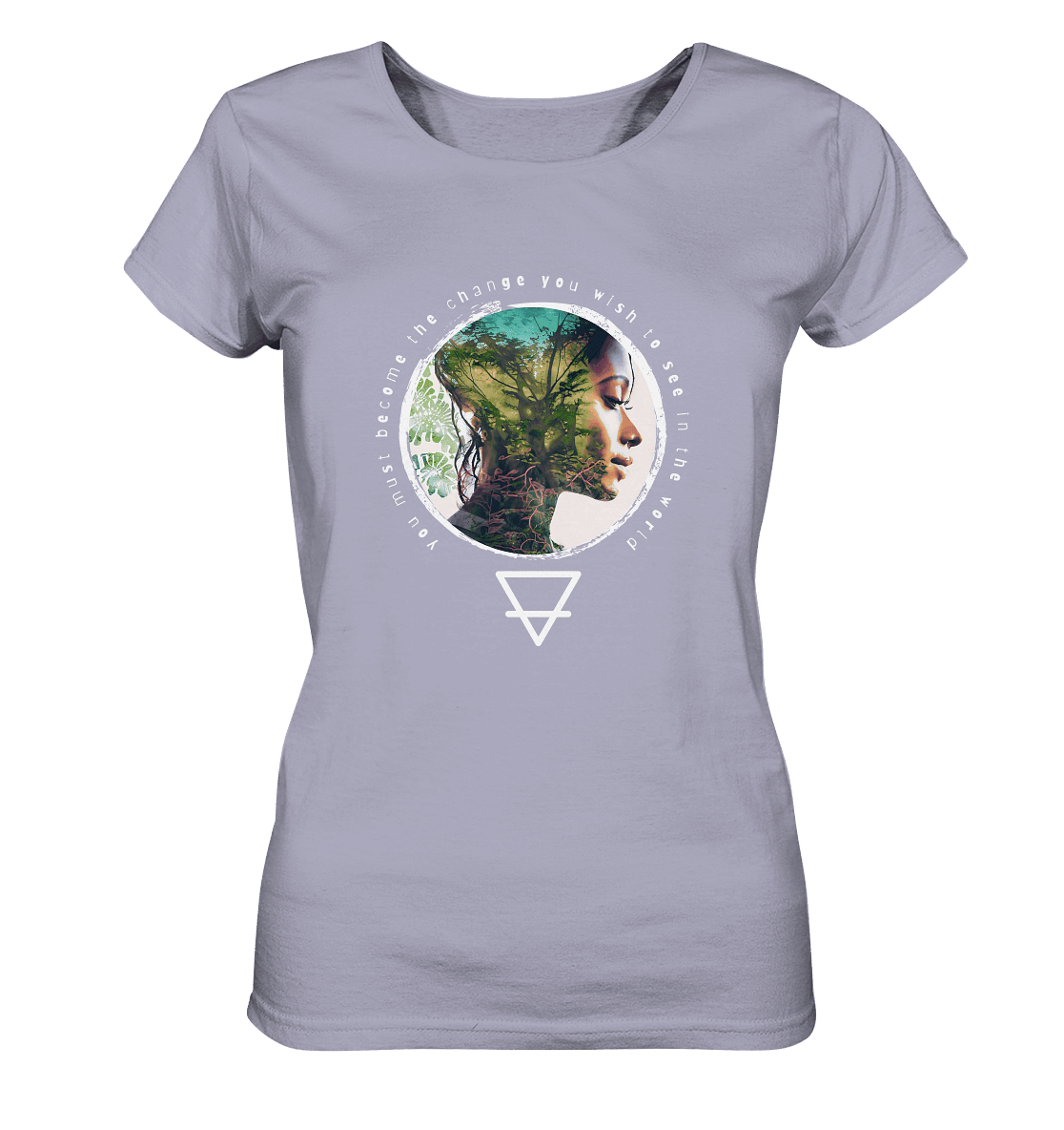 Nature - You must become the change you wish to see in the world - Ladies Organic Shirt