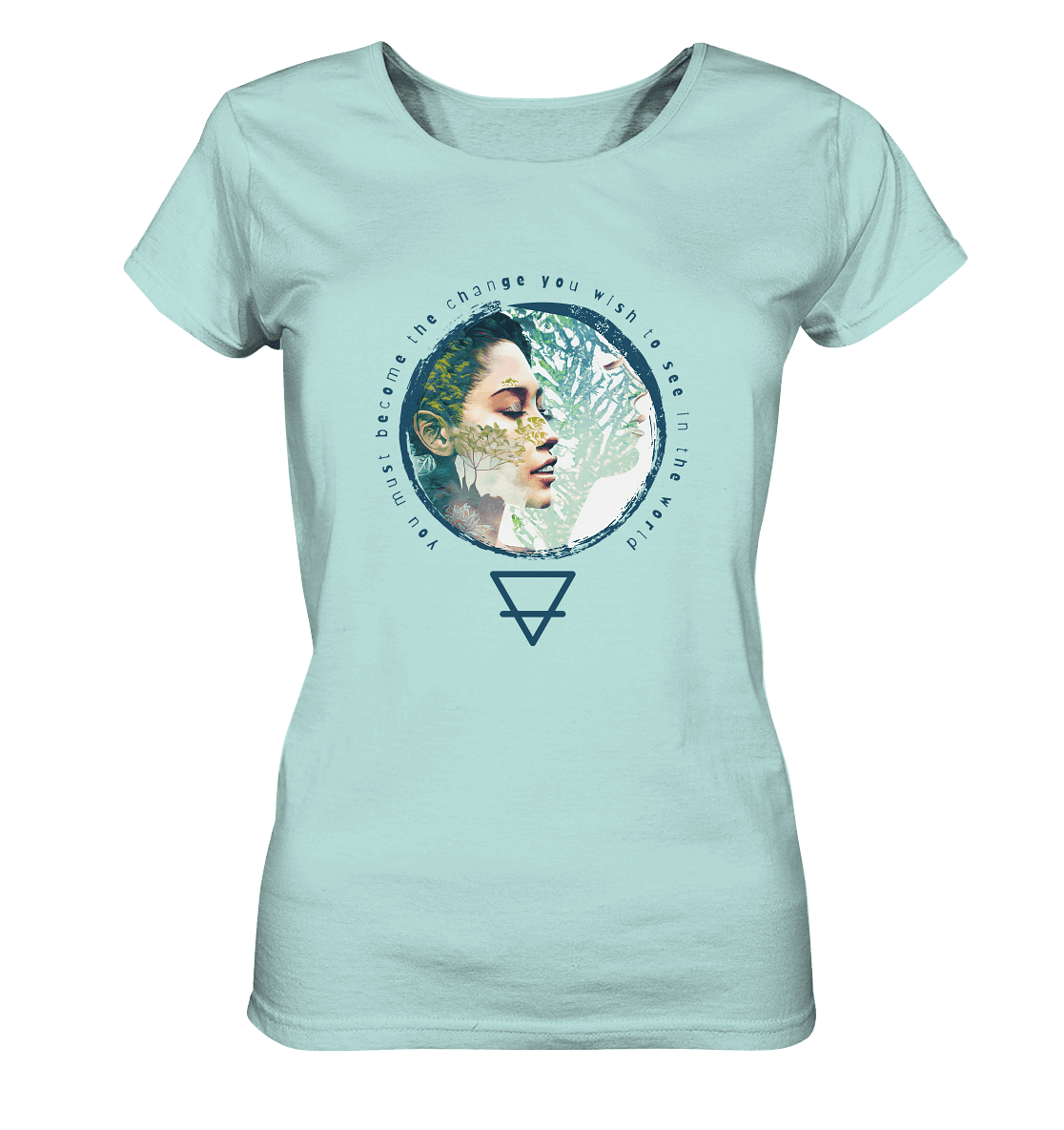 Nature - You must become the change you wish to see in the world - Ladies Organic Shirt