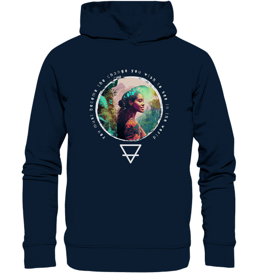 Nature - You must become the change you wish to see in the world  - Organic Fashion Hoodie