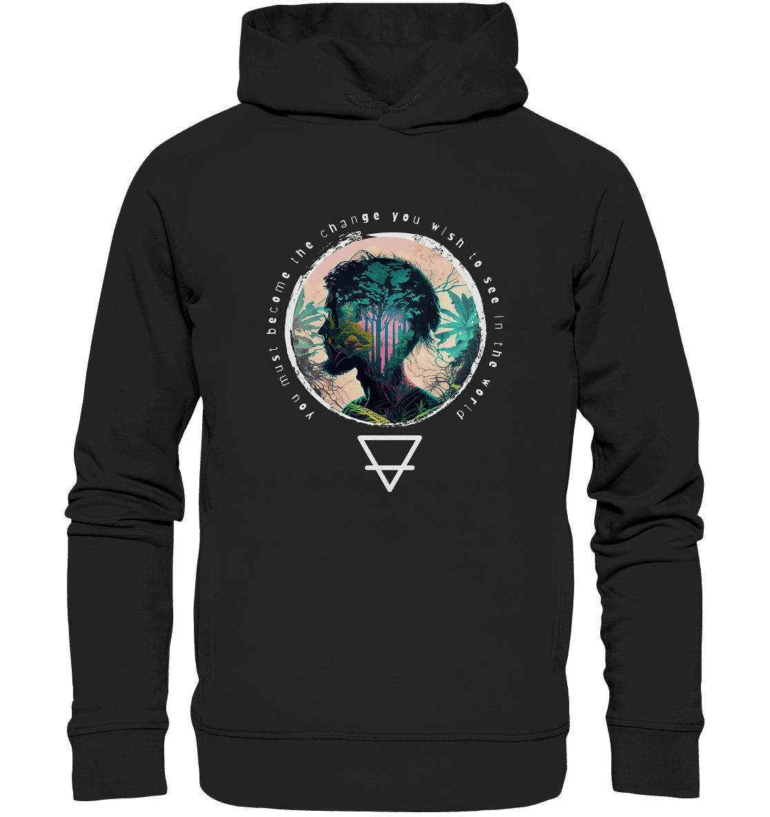 Nature - You must become the change you wish to see in the world  - Organic Fashion Hoodie