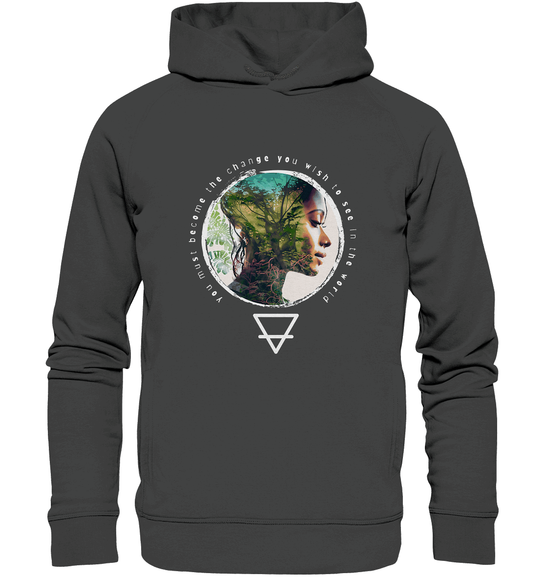 Nature - You must become the change you wish to see in the world - Organic Fashion Hoodie