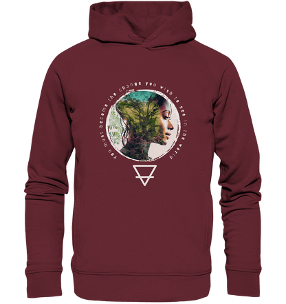 Nature - You must become the change you wish to see in the world - Organic Fashion Hoodie