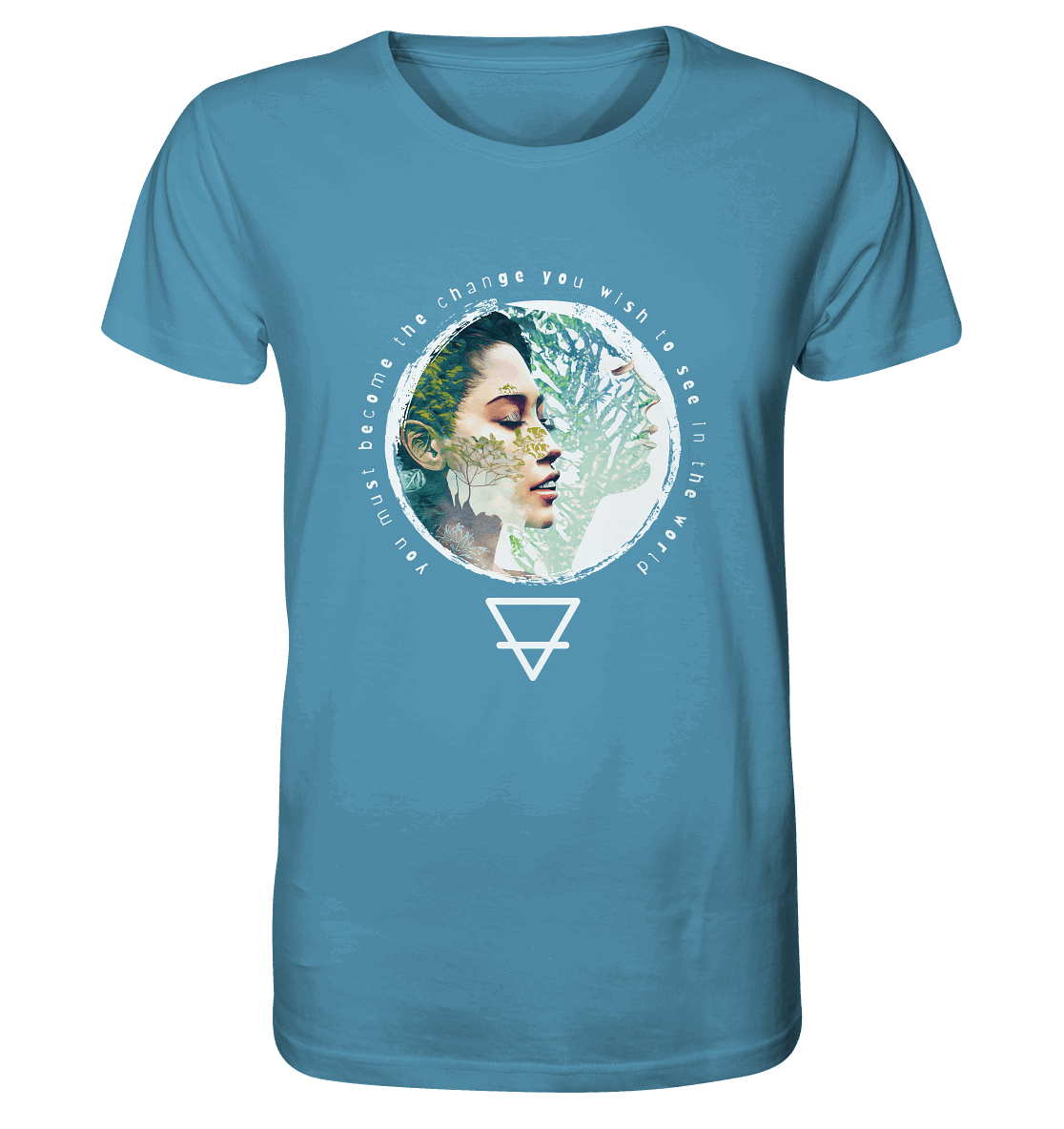 Nature - You must become the change you wish to see in the world - Organic Shirt